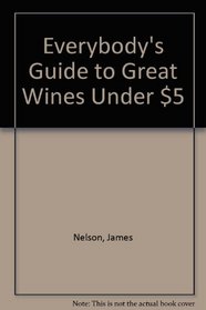 Everybody's Guide to Great Wines Under $5 (McGraw-Hill Series in Special Education)