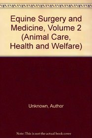 Equine Surgery and Medicine, Volume 2 (Animal Care, Health and Welfare)