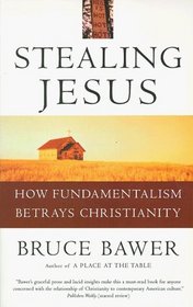 Stealing Jesus : How Fundamentalism Betrays Christianity
