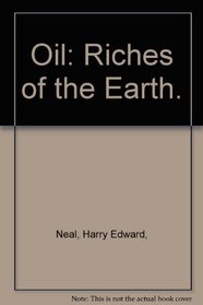 Oil: Riches of the Earth.