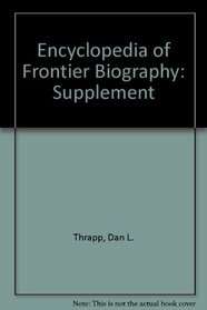 Encyclopedia of Frontier Biography, Vol. 4: Supplemental volume