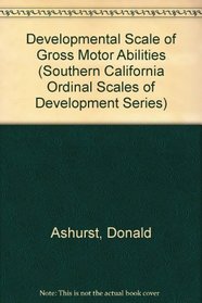 Developmental Scale of Gross Motor Abilities (Southern California Ordinal Scales of Development Series)