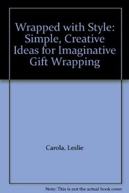 Wrapped with Style (Simple, Creative Ideas for Imaginative Gift Wrapping)