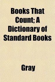 Books That Count; A Dictionary of Standard Books