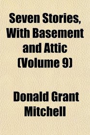 Seven Stories, With Basement and Attic (Volume 9)
