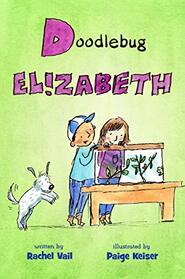 Doodlebug Elizabeth (A is for Elizabeth, Bk 4)