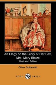 An Elegy on the Glory of Her Sex, Mrs. Mary Blaize (Illustrated Edition) (Dodo Press)