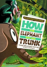 How the Elephant Got His Trunk: The Graphic Novel (Graphic Spin)