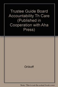 The Trustee Guide to Board Accountability in Health Care (J-B AHA Press)