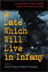 A Date Which Will Live in Infamy: An Anthology of Pearl Harbor Stories That Might Have Been