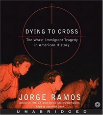Dying to Cross: The Worst Immigrant Tragedy in American History (Audio CD) (Unabridged)