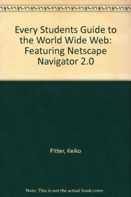 Every Student's Guide to the World Wide Web: Featuring Netscape Navigator 2.0