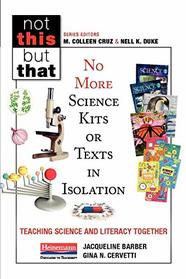 No More Science Kits or Texts in Isolation: Teaching Science and Literacy Together (Not This but That)