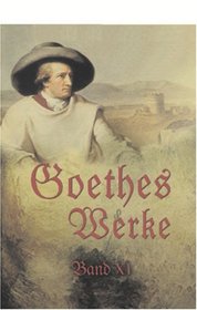 Goethes Werke: Band XI. Campagne in Frankreich 1792. Reise in die Schweiz im Jahre 1797. Reise am Rhein, Main und Neckar in den Jahren 1814 und 1815. Winckelmann. Philipp Hackert (German Edition)