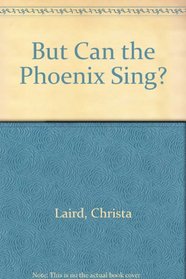 But Can the Phoenix Sing?