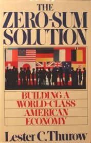 Zero-Sum Solution: Building a World-Class American Economy