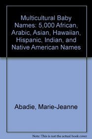 Multicultural Baby Names: 5,000 African, Arabic, Asian, Hawaiian, Hispanic, Indian, and Native American Names