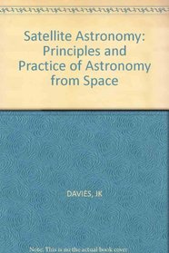 Satellite Astronomy: Principles and Practice of Astronomy from Space