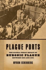 Plague Ports: The Global Urban Impact of Bubonic Plague, 1894-1901