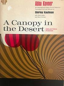 A canopy in the desert;: Selected poems (Pitt poetry series)