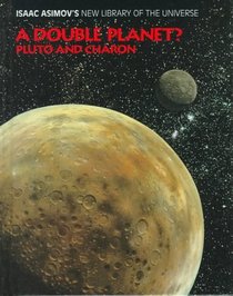 A Double Planet?: Pluto and Charon (Isaac Asimov's New Library of the Universe)