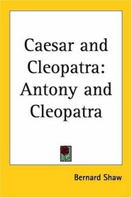 Caesar And Cleopatra: Antony And Cleopatra