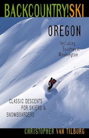 Backcountry Ski! Oregon: Classic Descents for Skiers  Snowboarders, Including Southwest Washington