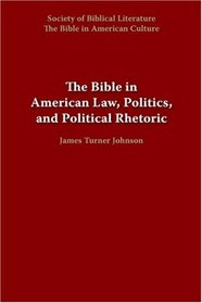 The Bible in American Law, Politics, And Political Rhetoric