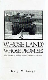 Whose Land? Whose Promise?: What Christians Are Not Being Told About Israel and