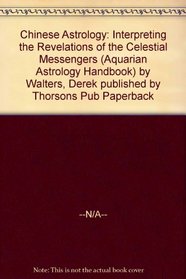 Chinese Astrology: Interpreting the Revelations of the Celestial Messengers (Aquarian Astrology Handbook)