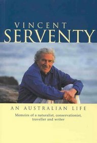 Vincent Serventy, an Australian Life: Memoirs of a Naturalist, Conservationist, Traveller & Writer