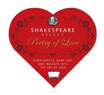 Shakespeare Select Poetry of Love: Compliments, Come-Ons, and Insights into the Art of Love (Box-O-Literary-Candy)