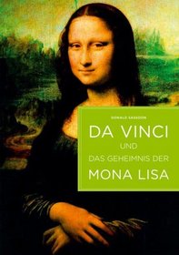 Da Vinci und das Geheimnis der Mona Lisa. Die wahre Geschichte eines Gemldes