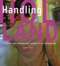 Handling Holland: A Manual for International Women in the Netherlands