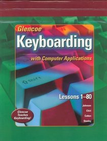 Glencoe Keyboarding with Computer Applications Student Edition, Lessons 1-80
