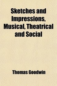 Sketches and Impressions, Musical, Theatrical and Social
