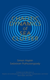 Chaotic Dynamics of Sea Clutter (Adaptive and Learning Systems for Signal Processing, Communications and Control Series)