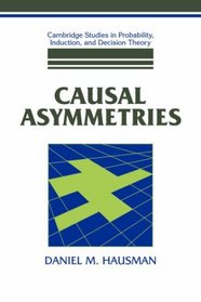 Causal Asymmetries (Cambridge Studies in Probability, Induction and Decision Theory)