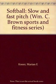 Softball: Slow and fast pitch (Wm. C. Brown sports and fitness series)