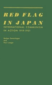 Red Flag in Japan: International Communism in Action, 1919-1951