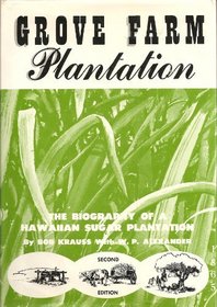 Grove Farm Plantation: The Biography of a Hawaiian Sugar Plantation