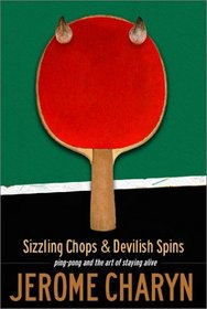 Sizzling Chops  Devilish Spins: Ping-Pong and the Art of Staying Alive