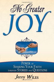 No Greater Joy: Sharing Your Faith Through Stories and Questions