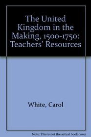 The United Kingdom in the Making, 1500-1750: Teachers' Resources