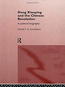Deng Xiaoping and the Chinese Revolution: A Political Biography (Routledge in Asia)