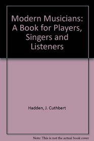 Modern Musicians: A Book for Players, Singers and Listeners