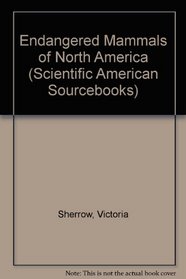 Endangered Mammals of North America (Scientific American Sourcebooks)