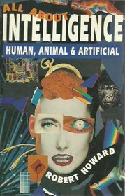 All About Intelligence: Human, Animal and Artificial