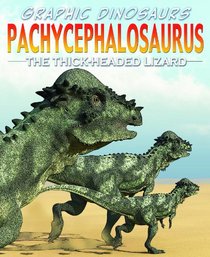 Pachycephalosaurus: The Thick-Headed Lizard (Graphic Dinosaurs)