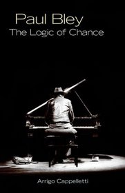 Paul Bley: The Logic of Chance